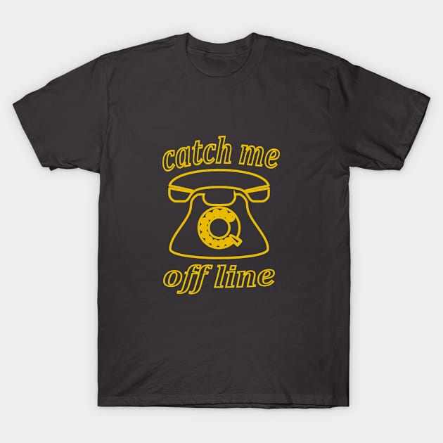 catch me offline T-Shirt by Porus